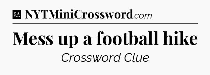 Mess up a football hike - LA Times Crossword