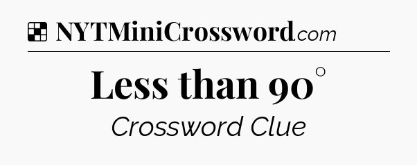 Solution: Less than 90° - NYT Crossword