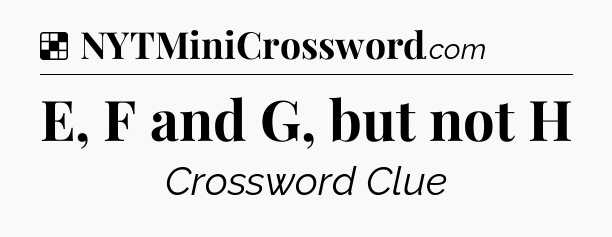 Solution: E, F and G, but not H - NYT Crossword