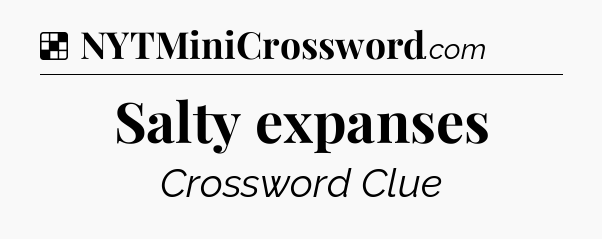 Solution: Salty expanses - NYT Crossword