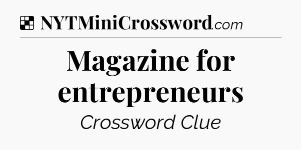 Solution: Magazine for entrepreneurs - NYT Crossword