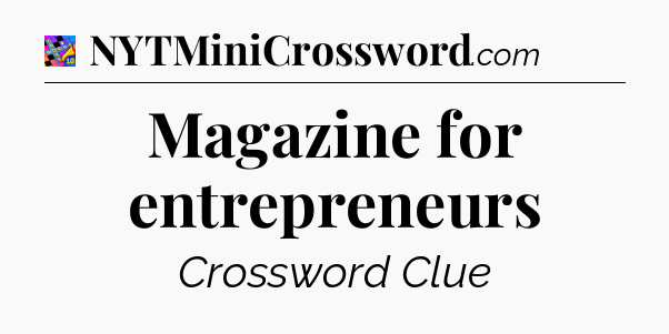 Magazine for entrepreneurs Crossword Clue