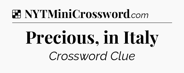 Solution: Precious, in Italy - NYT Crossword