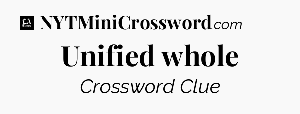 Unified whole - LA Times Crossword
