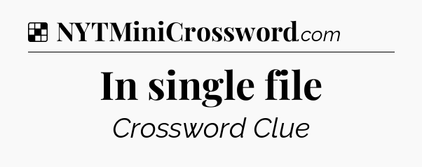 Solution: In single file - NYT Crossword