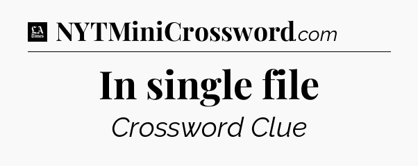 In single file - LA Times Crossword