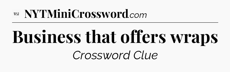 Business that offers wraps - WSJ Crossword