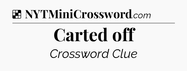 Solution: Carted off - NYT Crossword