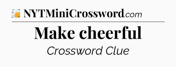 Make cheerful - 7 Little Words