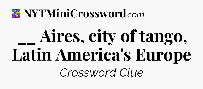 __ Aires, city of tango, Latin America's Europe Codycross
