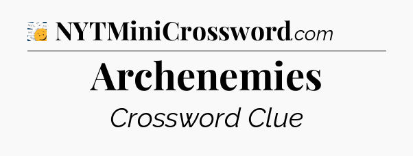 Archenemies - 7 Little Words