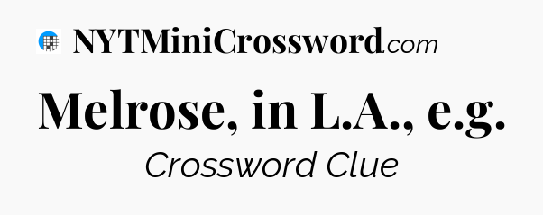 Melrose, in L.A., e.g Crossword Clue