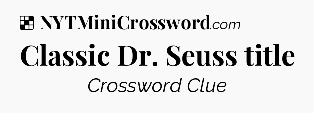 Solution: Classic Dr. Seuss title - NYT Crossword