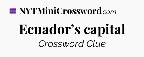 Ecuador’s capital - Thomas Joseph Crossword