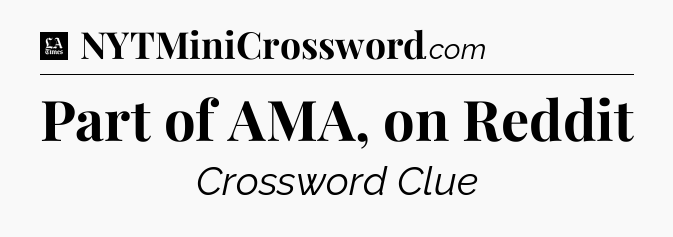 Part of AMA, on Reddit - LA Times Crossword