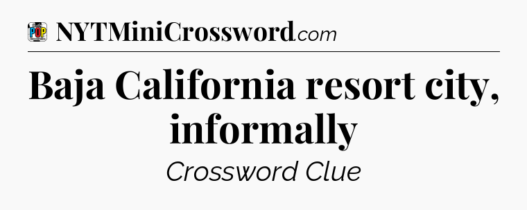 Baja California resort city, informally Crossword Clue