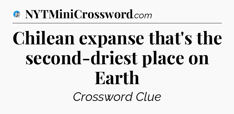 Chilean expanse that's the second-driest place on Earth Crossword Clue