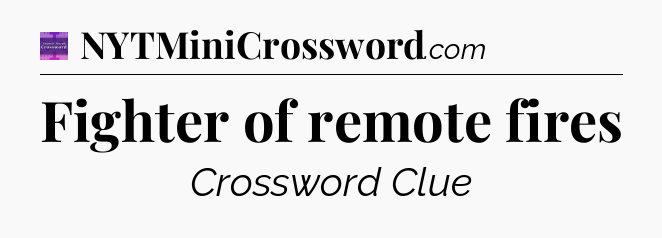 Fighter of remote fires - Thomas Joseph Crossword