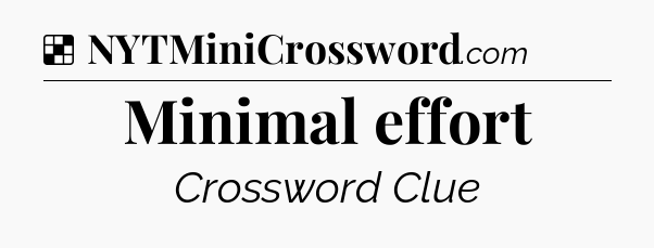 Solution: Minimal effort - NYT Crossword