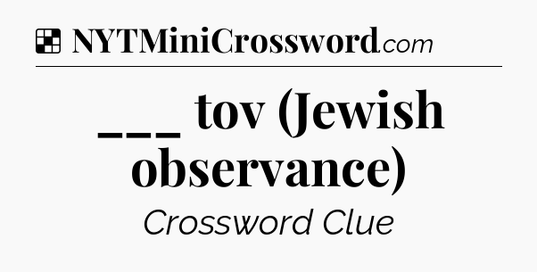 Solution: ___ tov (Jewish observance) - NYT Crossword