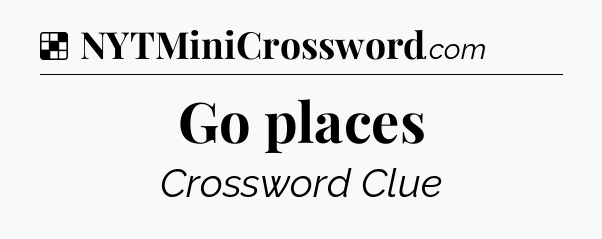 Solution: Go places - NYT Crossword