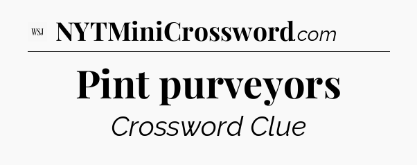 Pint purveyors - WSJ Crossword