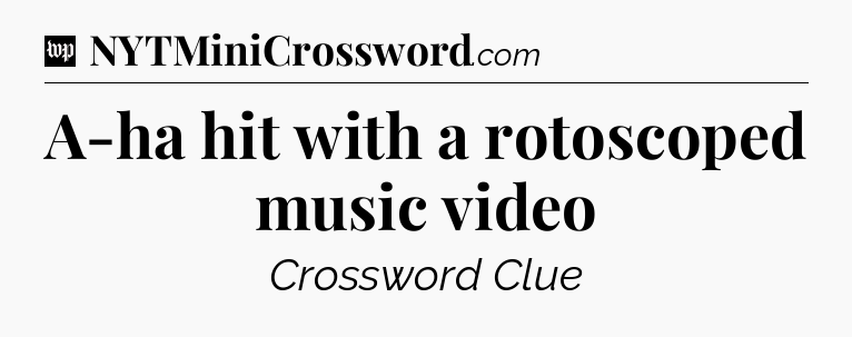 A-ha hit with a rotoscoped music video Crossword Clue