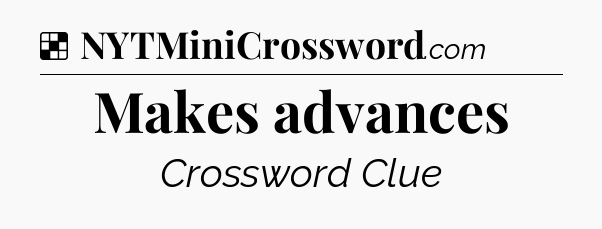 Solution: Makes advances - NYT Crossword
