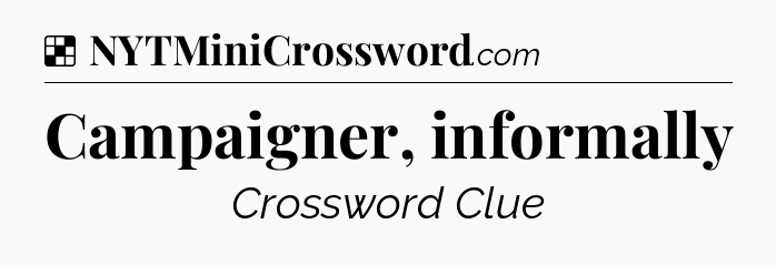 Solution: Campaigner, informally - NYT Crossword