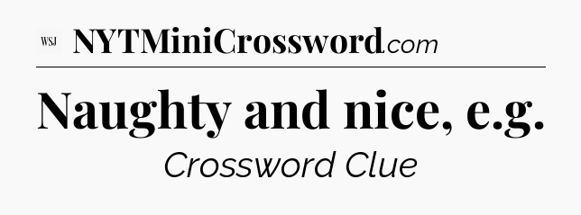 Naughty and nice, e.g - WSJ Crossword