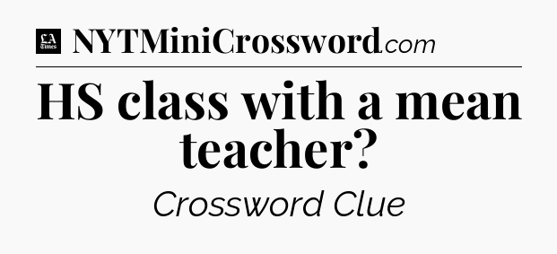 HS class with a mean teacher - LA Times Crossword
