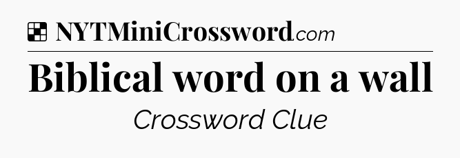Solution: Biblical word on a wall - NYT Crossword