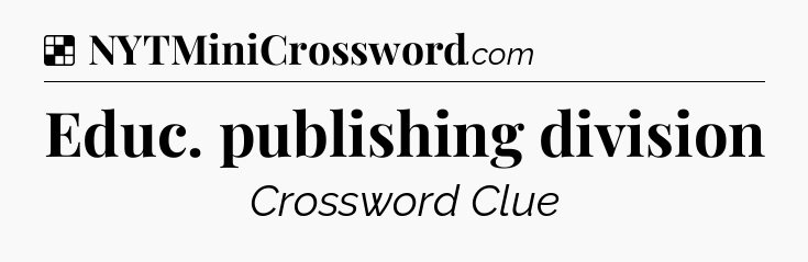 Solution: Educ. publishing division - NYT Crossword