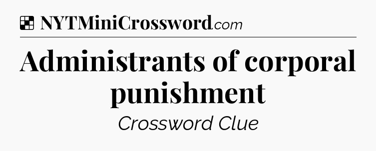 Solution: Administrants of corporal punishment - NYT Crossword