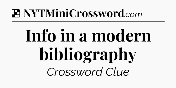 Solution: Info in a modern bibliography - NYT Crossword