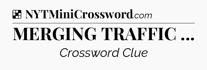 Solution: MERGING TRAFFIC  - NYT Crossword