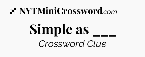 Solution: Simple as ___ - NYT Crossword