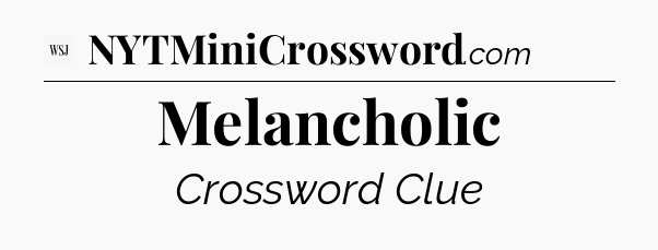 Melancholic - WSJ Crossword
