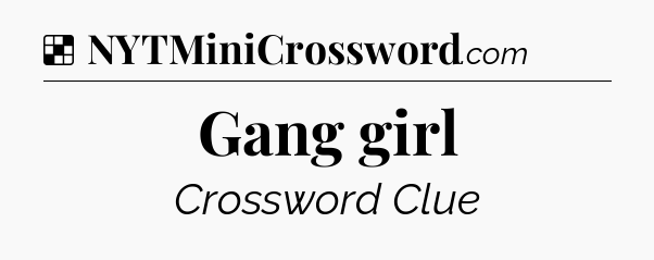 Solution: Gang girl - NYT Crossword