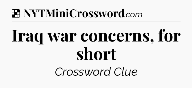 Solution: Iraq war concerns, for short - NYT Crossword
