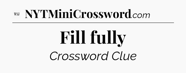 Fill fully - WSJ Crossword