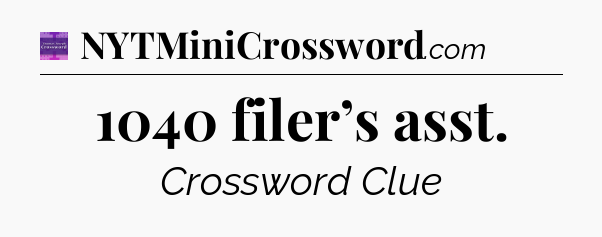 1040 filer’s asst - Thomas Joseph Crossword