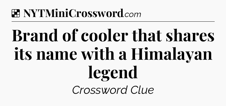 Brand of cooler that shares its name with a Himalayan legend NYT Crossword