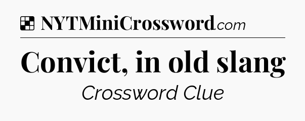 Solution: Convict, in old slang - NYT Crossword