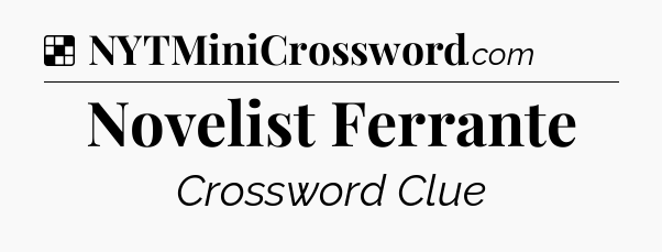 Novelist Ferrante NYT Crossword