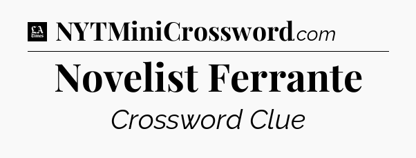 Novelist Ferrante - LA Times Crossword