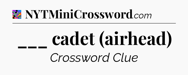 ___ cadet (airhead) Crossword Clue