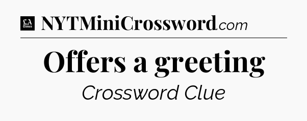 Offers a greeting - LA Times Crossword