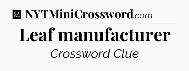 Leaf manufacturer - LA Times Crossword