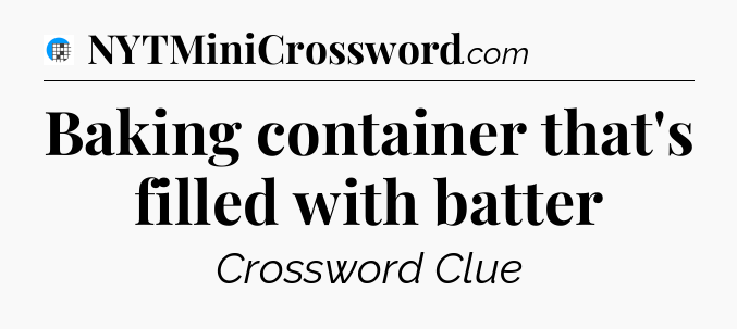 Baking container that's filled with batter Crossword Clue